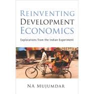 Reinventing Development Economics Explorations from the Indian Experiment
