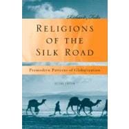 Religions of the Silk Road Premodern Patterns of Globalization