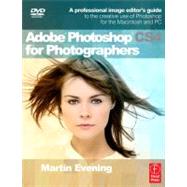 Adobe Photoshop CS4 for Photographers : A Professional Image Editor's Guide to the Creative use of Photoshop for the Macintosh and PC