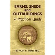 Barns, Sheds and Outbuildings A Practical Guide
