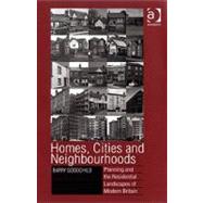 Homes, Cities and Neighbourhoods: Planning and the Residential Landscapes of Modern Britain