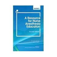 A Resource for Nurse Anesthesia Educators, Second Edition