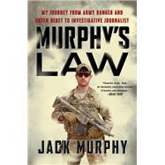 Murphy's Law My Journey from Army Ranger and Green Beret to Investigative Journalist