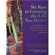 Six Keys to Creating the Life You Desire