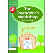 The Toymaker's workshop and Other Tales: Role Play in the Early Years Drama Activities for 3-7 year-olds
