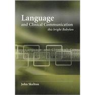 Language and Clinical Communication: This Bright Babylon,9781846191251