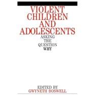 Violent Children and Adolescents Asking the Question Why?