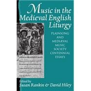 Music in the Medieval English Liturgy Plainsong and Mediæval Music Society Centennial Essays