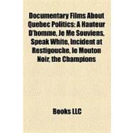 Documentary Films about Quebec Politics : À Hauteur D'homme, Je Me Souviens, Speak White, Incident at Restigouche, le Mouton Noir, the Champions