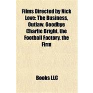 Films Directed by Nick Love : The Business, Outlaw, Goodbye Charlie Bright, the Football Factory, the Firm