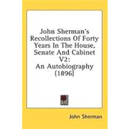 John Sherman's Recollections of Forty Years in the House, Senate and Cabinet V2 : An Autobiography (1896)