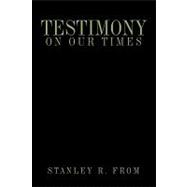 Testimony on Our Times