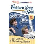 Chicken Soup for the Soul Moms & Sons: Stories by Mothers and Sons, in Appreciation of Each Other, Library Edition
