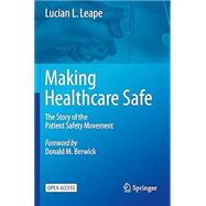 Making Healthcare Safe The Story of the Patient Safety Movement