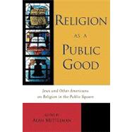 Religion as a Public Good Jews and Other Americans on Religion in the Public Square