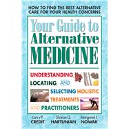 Your Guide to Alternative Medicine: Understanding, Locating, and Selecting Holistic Treatments and Practitioners,9780757001253