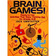 Brain Games! Ready-to-Use Activities That Make Thinking Fun for Grades 6 - 12