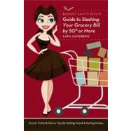 Budget Savvy Diva's Guide to Slashing Your Grocery Bill by 50% or More Secret Tricks and Clever Tips for Eating Great and Saving Money