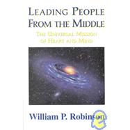 Leading People from the Middle: The Universal Mission of Heart and Mind