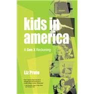 Kids in America A Gen X Reckoning