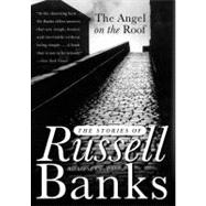 The Angel on the Roof: The Stories of Russell Banks