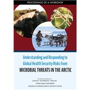 Understanding and Responding to Global Health Security Risks from Microbial Threats in the Arctic