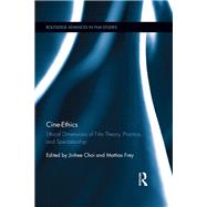 Cine-Ethics: Ethical Dimensions of Film Theory, Practice, and Spectatorship