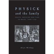 Physick and the family Health, medicine and care in Wales, 1600-1750