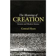 The Meaning of Creation: Genesis and Modern Science