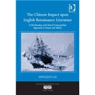 The Chinese Impact upon English Renaissance Literature: A Globalization and Liberal Cosmopolitan Approach to Donne and Milton