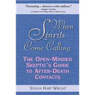 When Spirits Come Calling : The Open-Minded Skeptic's Guide to after-Death Contacts