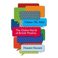 Follow Me, Akhi The Online World of British Muslims