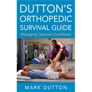 Dutton's Orthopedic Survival Guide: Managing Common Conditions, 1st Edition