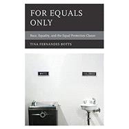 For Equals Only Race, Equality, and the Equal Protection Clause