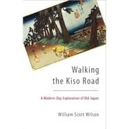 Walking the Kiso Road A Modern-Day Exploration of Old Japan