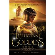 Reluctant Goddess  (The Kleopatra Chronicles Book 1)