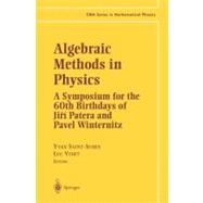 Algebraic Methods in Physics : A Symposium for the 60th Birthday of Jiiri Patera and Pavel Winternitz