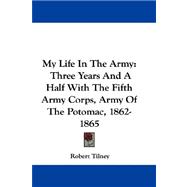 My Life in the Army : Three Years and A Half with the Fifth Army Corps, Army of the Potomac, 1862-1865