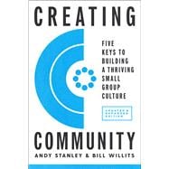 Creating Community, Revised & Updated Edition Five Keys to Building a Thriving Small Group Culture
