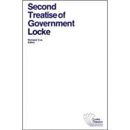 Second Treatise of Government An Essay Concerning the True Original, Extent and End of Civil Government