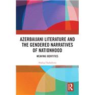 Azerbaijani Literature and the Gendered Narratives of Nationhood