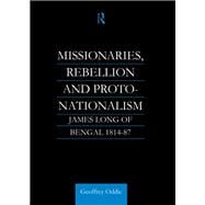 Missionaries, Rebellion and Proto-Nationalism: James Long of Bengal