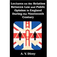 Lectures on the Relation Between Law and Public Opinion in England During the Nineteenth Century