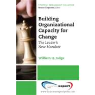 Building Organizational Capacity for Change : The Leader's New Mandate