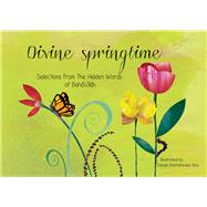Divine Springtime Selections from the Hidden Words of Bahá’u’lláh