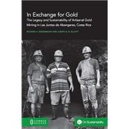 In Exchange for Gold: The Legacy and Sustainability of Artisanal Gold Mining in Las Juntas de Abangares, Costa Rica book cover, ISBN 9781863351256