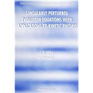Singularly Perturbed Evolution Equations With Applications to Kinetic Theory