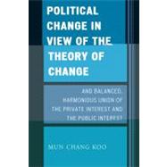 Political Change in View of the Theory of Change and Balanced, Harmonious Union of the Private Interest and the Public Interest