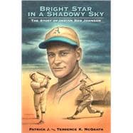 Bright Star in a Shadowy Sky : The Story of Indian Bob Johnson