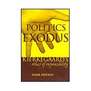 The Politics of Exodus Soren Kierkegaard's Ethics of Responsibility